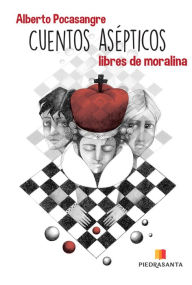 Title: Cuentos asépticos: Libres de moralina, Author: Alberto Pocasangre