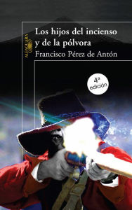 Title: Los hijos del incienso y de la pólvora, Author: Francisco Pérez de Antón