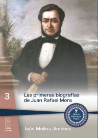 Title: Las primeras biografías de Juan Rafael Mora, Author: Iván Molina