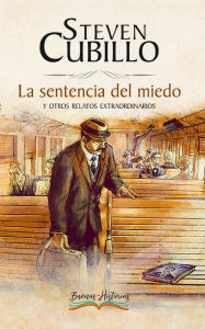 Title: La sentencia del miedo y otros relatos extraordinarios, Author: Steven Cubillo Montero