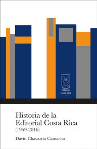 Title: Historia de la Editorial Costa Rica (1959-2016), Author: David Chavarría