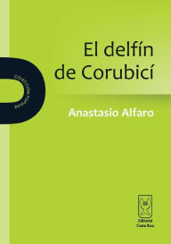 Title: El Delfín de Corubicí, Author: Anastasio Alfaro