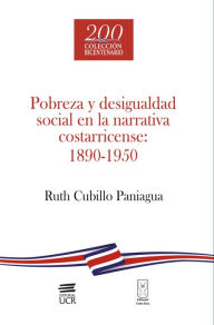 Title: Pobreza y desigualdad social en la narrativa costarricense: 1890-1950, Author: Ruth Cubillo Paniagua