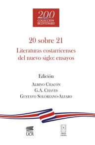 Title: 20 sobre 21: Literaturas costarricenses del nuevo siglo: ensayos, Author: Albino Chacón