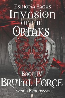 Esthopia Sagas: Invasion of the Ortaks: Book 4 Brutal Force