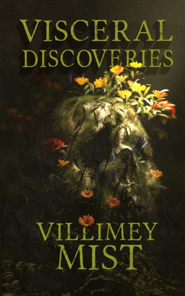 Visceral Discoveries: A Collection of Ill-fitted Horror