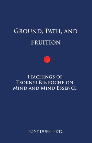 Ground, Path, and Fruition: Teachings of Tsoknyi Rinpoche on Mind and Mind Essence