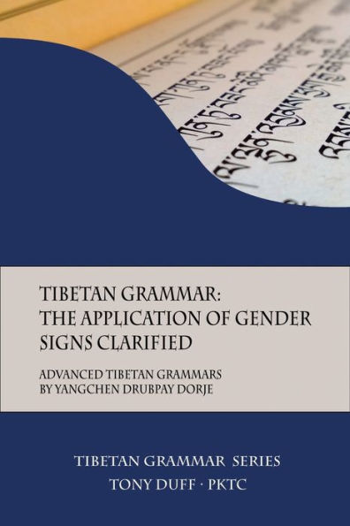 Tibetan Grammar: The Application of Gender Signs Clarified: Advanced Tibetan Grammars