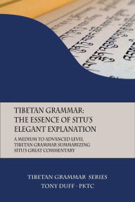 Title: Tibetan Grammar: The Essence of the Elegant Explanation: A Medium to Advanced Level Grammar Text, Author: Tony Duff
