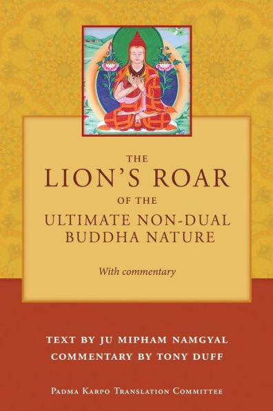 The Lion's Roar of the Ultimate Non-Dual Buddha Nature by Ju Mipham with Commentary by Tony Duff