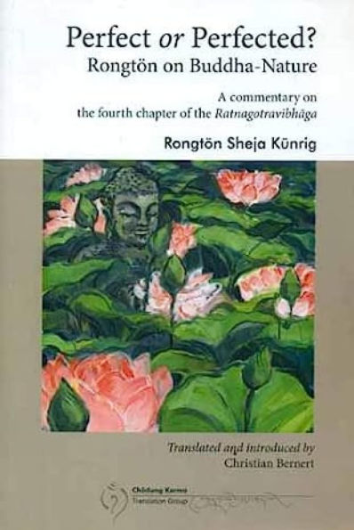 Perfect or Perfected? Rongton on Buddha-Nature: A Commentary on the fourth chapter of the Ratnagotravibhaga