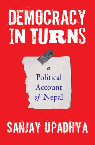 Democracy in Turns: A Political Account of Nepal
