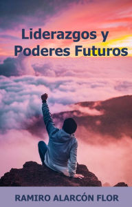 Title: Liderazgos y Poderes Futuros, Author: RAMIRO ALARCÓN FLOR