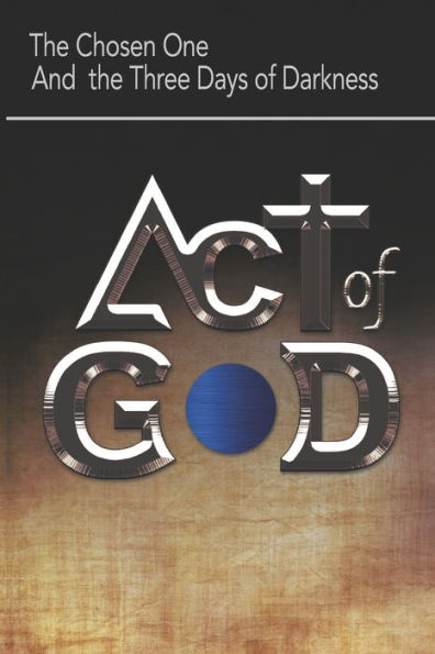 Act of God: The Chosen One and the Three Days of Darkness