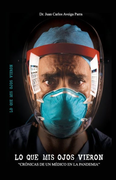 LO QUE MIS OJOS VIERON: Crónicas de un médico en la pandemia