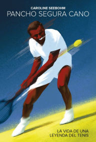 Title: Pancho Segura Cano: La vida de una leyenda del tenis, Author: Caroline Seebohm