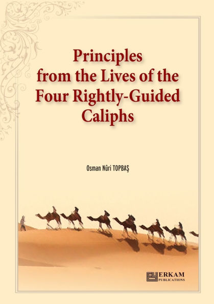 Principles from the Lives of the Four Rightly - Guided Caliphs: English Translation of Turkish Title - Hulefï¿½-i Rï¿½şidï¿½n'den Hayat Dï¿½sturları