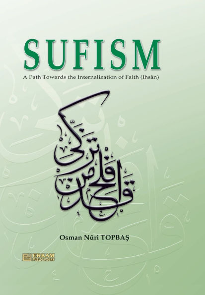 Sufism - A path towards the internalisation of Faith (Ihsan): English translation of Turkish title - ï¿½mï¿½ndan İhsï¿½na Tasavvuf