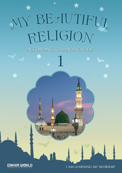 I am Learning my acts of Worship According to the Shafii School - My Beautiful Religion. Vol 1