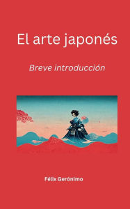 Title: El arte japonï¿½s: Breve introducciï¿½n, Author: Felix Geronimo
