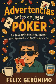 Title: Advertencias antes de jugar pï¿½ker, Author: Felix Geronimo