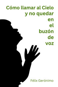 Title: CÃ¯Â¿Â½mo llamar al Cielo y no quedar en el buzÃ¯Â¿Â½n de voz, Author: Fïlix Gerïnimo