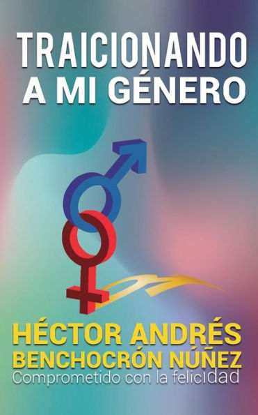 Traicionando a Mi Gï¿½nero: Comprometido Con La Felicidad