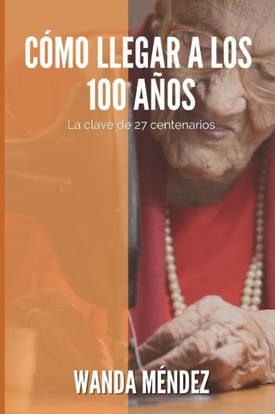 Como llegar a los 100 aï¿½os: La clave de 27 centenarios