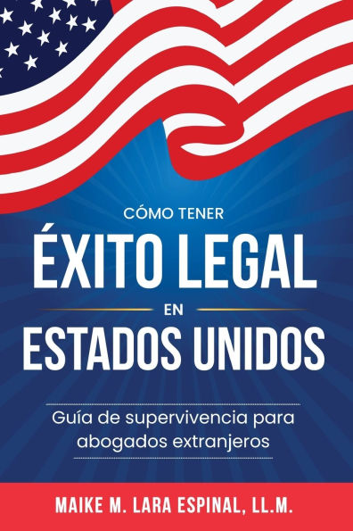 Cï¿½mo tener ï¿½xito legal en Estados Unidos: Guï¿½a de Supervivencia para Abogados Extranjeros