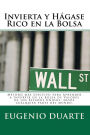 Invierta y Hágase Rico en la Bolsa: Método más efectivo para Aprender a Invertir en la Bolsa de Valores de los Estados Unidos, desde cualquier parte del mundo.