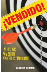 Title: VENDIDO!: LAS 10 CLAVES PARA SER UN VENDEDOR EXTRAORDINARIO, Author: Victoria Thomas