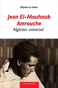 Title: Jean El-Mouhoub Amrouche: Algerien Universel, Author: Réjane le Baut