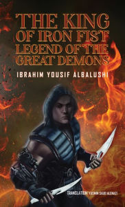 Title: The king of Iron Fist Legend of The Great Demons, Author: Ibrahim Yousif Albalushi