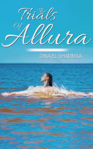 Title: The Trials Of Allura, Author: Dina El Shammaa