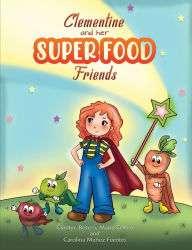 Title: Clementine and her SUPER FOOD Friends, Author: Carolyn Fuentes