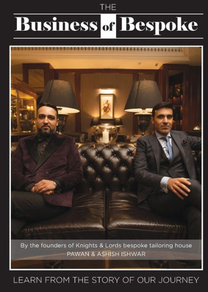The Business of Bespoke: By the founders of Knights & Lords Bespoke Tailoring House Pawan & Ashish Ishwar