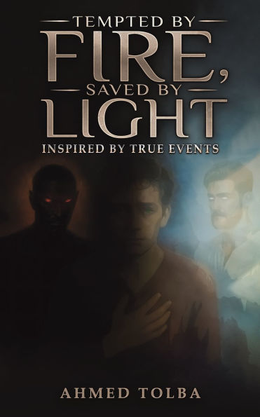 Tempted by Fire, Saved Light: Inspired True Events