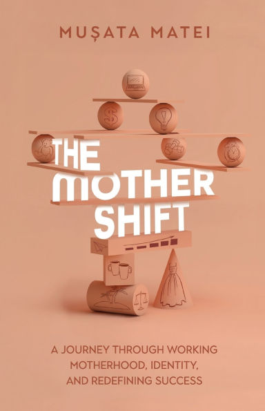 The Mother Shift: A journey through working motherhood, identity, and redefining success
