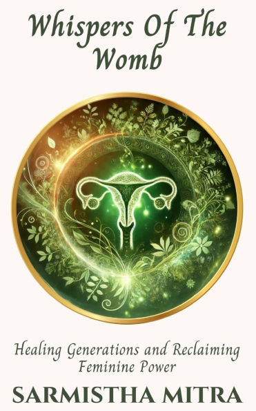 Whispers Of The Womb: Healing generations and Reclaiming Feminine Power