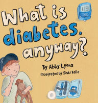 Title: What is diabetes, anyway?, Author: Abby Lyons