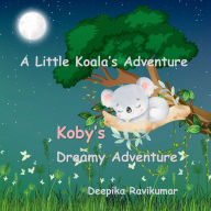 Title: Koby's Dreamy Adventure: A Little Koala's Adventure, Author: Deepika Ravikumar