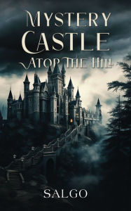 Title: Mystery Castle atop the Hill, Author: Salgo