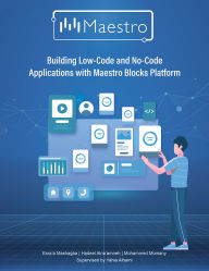 Title: Building Low-Code and No-Code Applications with Maestro Blocks Platform, Author: Hadeel Alna'amneh and