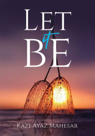 Title: Let It Be, Author: Kazi Ayaz Mahesar