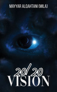 Title: 20/20 Vision, Author: Mayyar  (Mila) AlQahtani