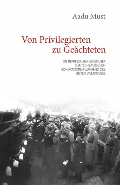 Von Privilegierten zu Geachteten: Die Repressalien gegenuber deutschbaltischen Honoratioren wahrend des Ersten Weltkrieges