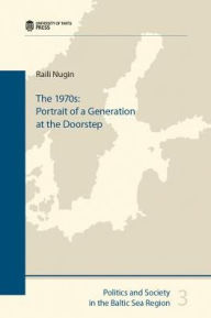 Title: The 1970s: Portrait of a Generation at the Doorstep, Author: Raili Nugin