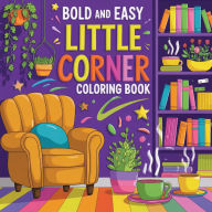 Title: Little Corner Coloring Book Bold & Easy Large Print: Simple Coloring Book for Adult Relaxation, Author: Laura Bidden