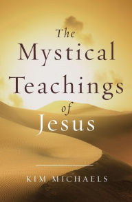 Title: The Mystical Teachings of Jesus, Author: Kim Michaels