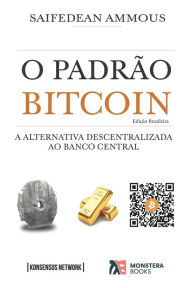 Title: O Padrão Bitcoin (Edição Brasileira): A Alternativa Descentralizada ao Banco Central, Author: Saifedean Ammous